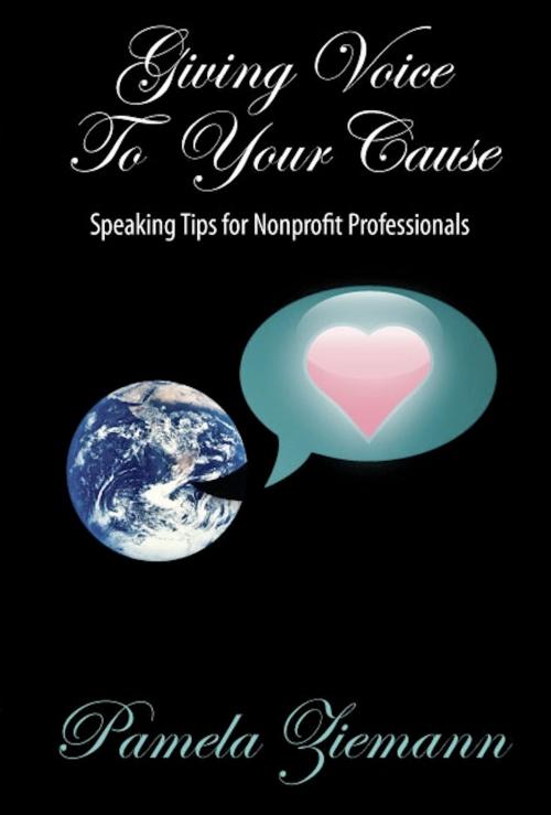 Cover of the book Giving Voice To Your Cause by Pamela Ziemann, Pamela Ziemann