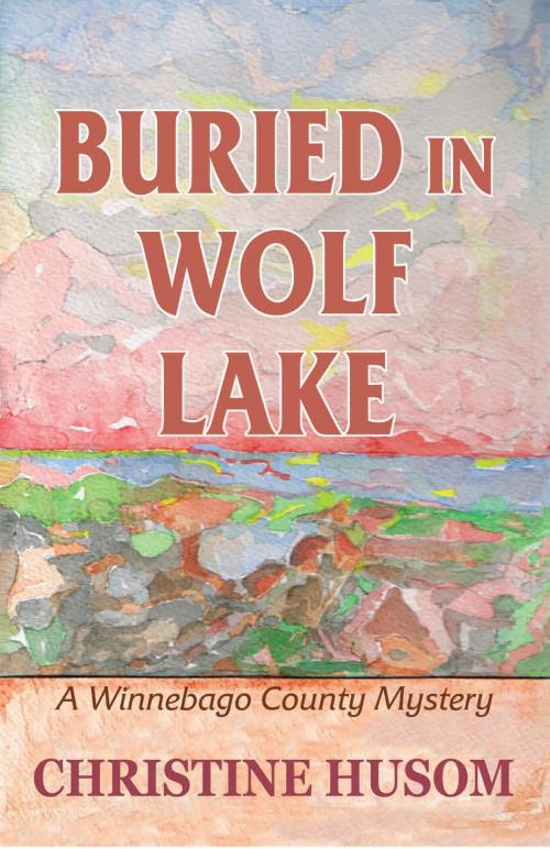 Cover of the book Buried in Wolf Lake by Christine Husom, Christine Husom