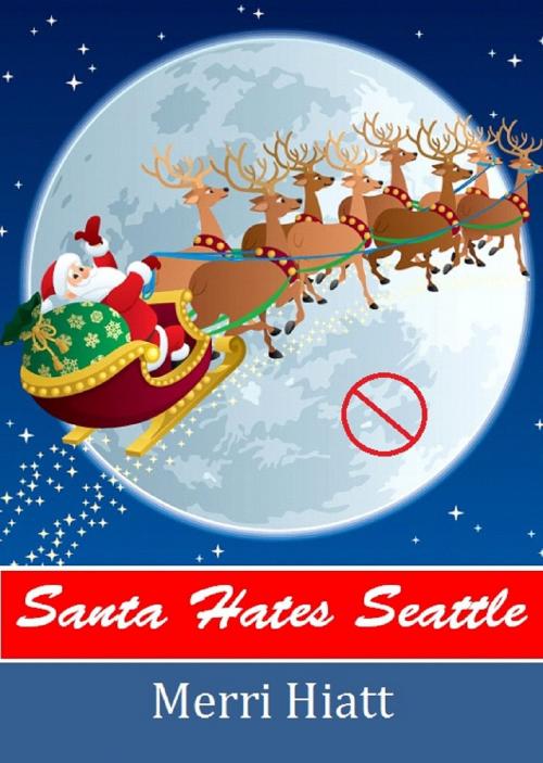 Cover of the book Santa Hates Seattle by Merri Hiatt, Merri Hiatt