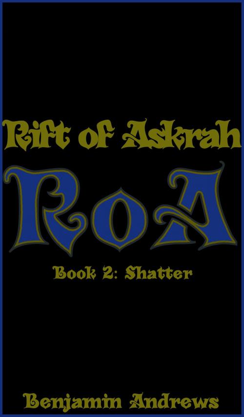 Cover of the book Rift of Askrah Book 2: Shatter by Benjamin Andrews, Benjamin Andrews