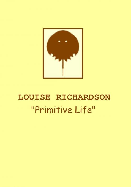 Cover of the book Primitive Life by Louise Richardson, Louise Richardson