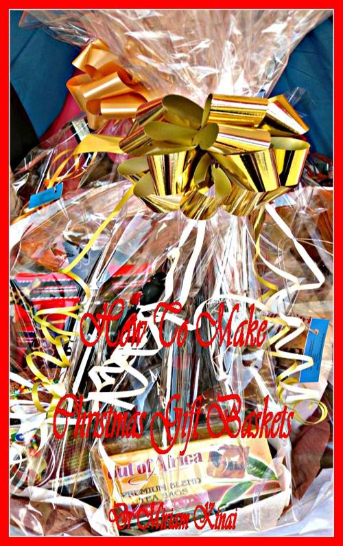 Cover of the book How to Make Christmas Gift Baskets by Miriam Kinai, Miriam Kinai