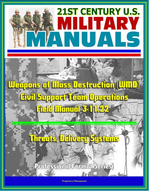 Cover of the book 21st Century U.S. Military Manuals: Weapons of Mass Destruction (WMD) Civil Support Team Operations - Field Manual 3-11.22 - Threats, Delivery Systems (Professional Format Series) by Progressive Management, Progressive Management