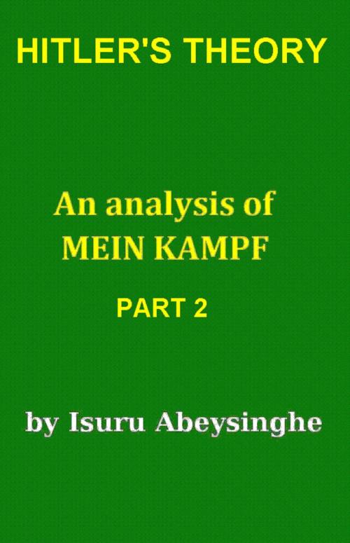 Cover of the book Hitler's Theory - An Analysis of Mein Kampf (Part 2) by Isuru Abeysinghe, Isuru Abeysinghe