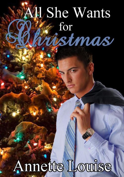 Cover of the book All She Wants for Christmas by Annette Louise, Highland Press Publishing