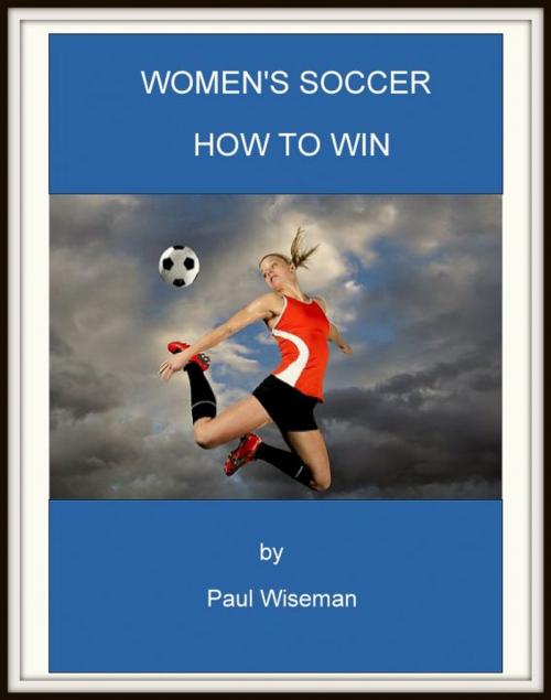 Cover of the book Women's Soccer How to Win by Paul Wiseman, Paul Wiseman