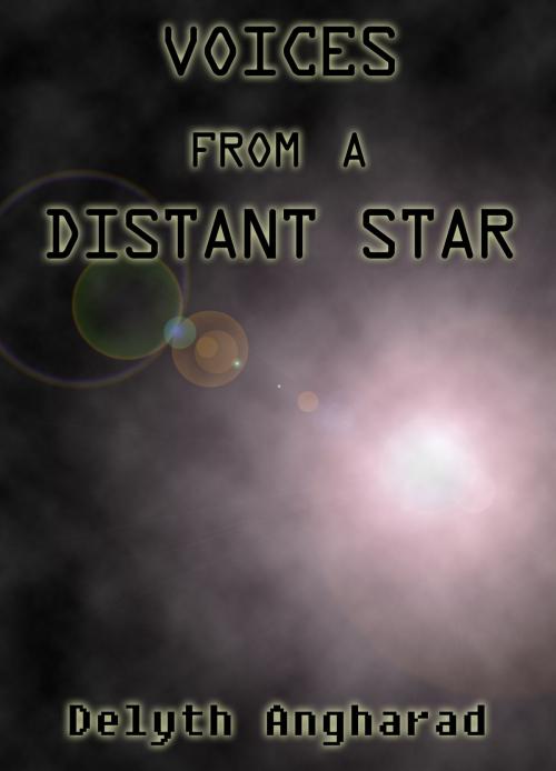 Cover of the book Voices from a Distant Star by Delyth Angharad, Delyth Angharad