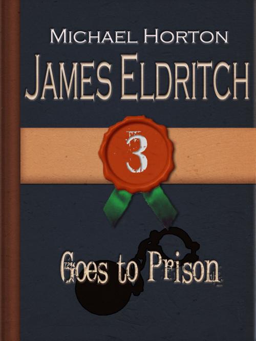 Cover of the book James Eldritch Goes to Prison (#3) by Michael Horton, Michael Horton