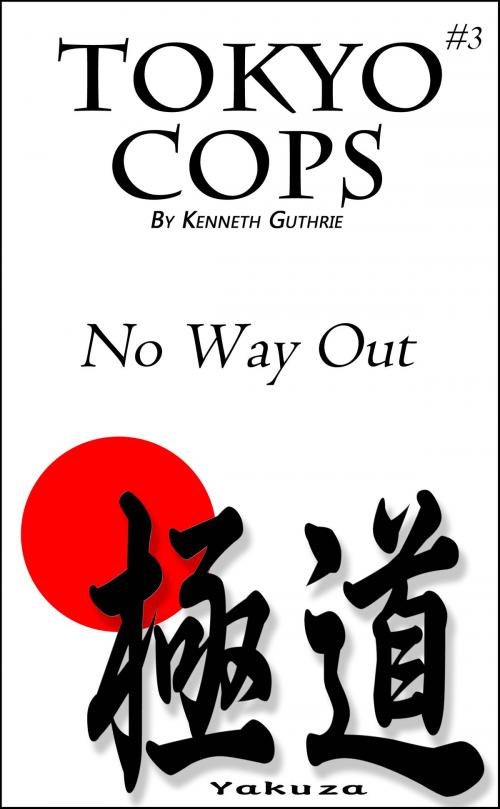 Cover of the book Tokyo #3: Cops "No Way Out" by Kenneth Guthrie, Lunatic Ink Publishing