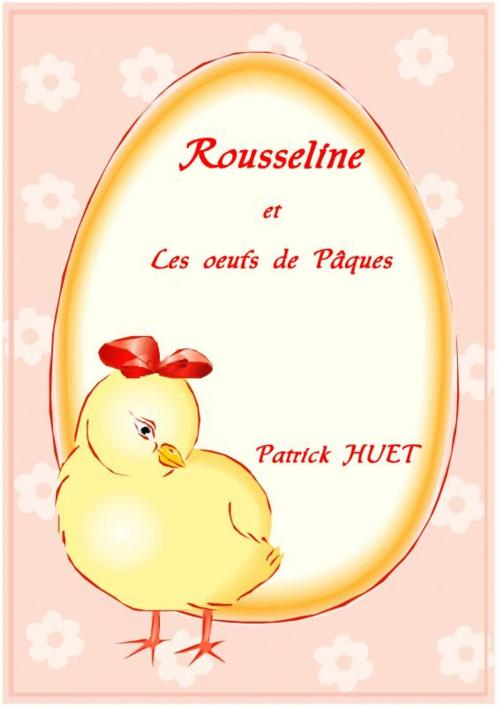 Cover of the book Rousseline Et Les Oeufs De Pâques by Patrick Huet, Patrick Huet