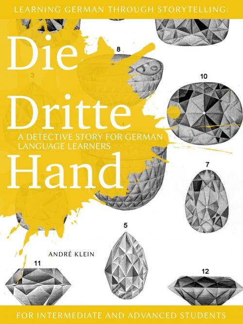 Cover of the book Learning German through Storytelling: Die Dritte Hand – a detective story for German language learners (for intermediate and advanced students) by André Klein, André Klein