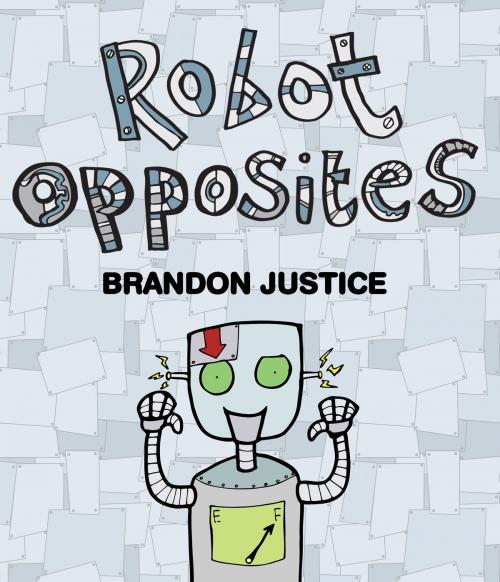 Cover of the book Robot Opposites by Brandon Justice, Neverclame Books