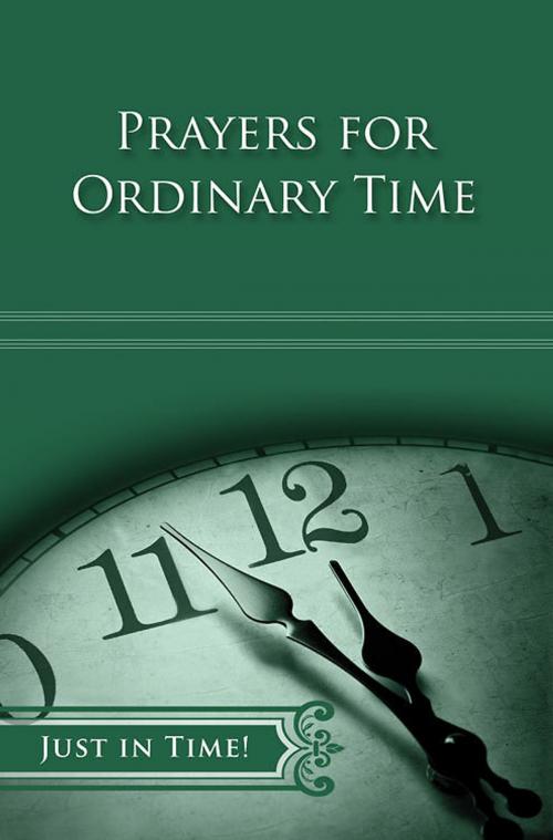 Cover of the book Just in Time! Prayers for Ordinary Time by , Abingdon Press