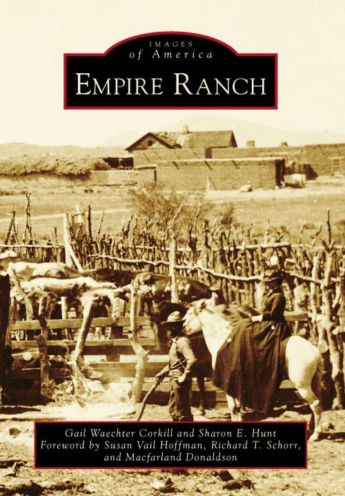 Cover of the book Empire Ranch by Gail Waechter Corkill, Sharon E. Hunt, Arcadia Publishing Inc.