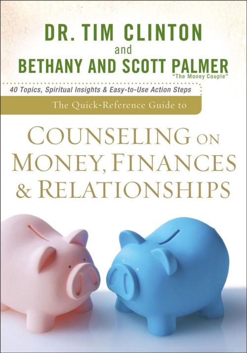 Cover of the book The Quick-Reference Guide to Counseling on Money, Finances & Relationships by Dr. Tim Clinton, Bethany Palmer, Scott Palmer, Baker Publishing Group