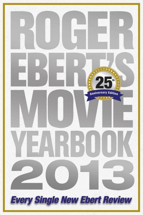 Cover of the book Roger Ebert's Movie Yearbook 2013: 25th Anniversary Edition by Roger Ebert, Andrews McMeel Publishing, LLC