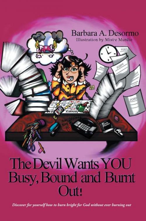 Cover of the book The Devil Wants You Busy, Bound and Burnt Out by Barbara A. Desormo, WestBow Press