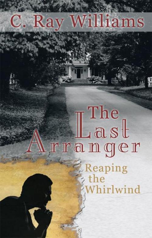 Cover of the book The Last Arranger by C. Ray Williams, WestBow Press