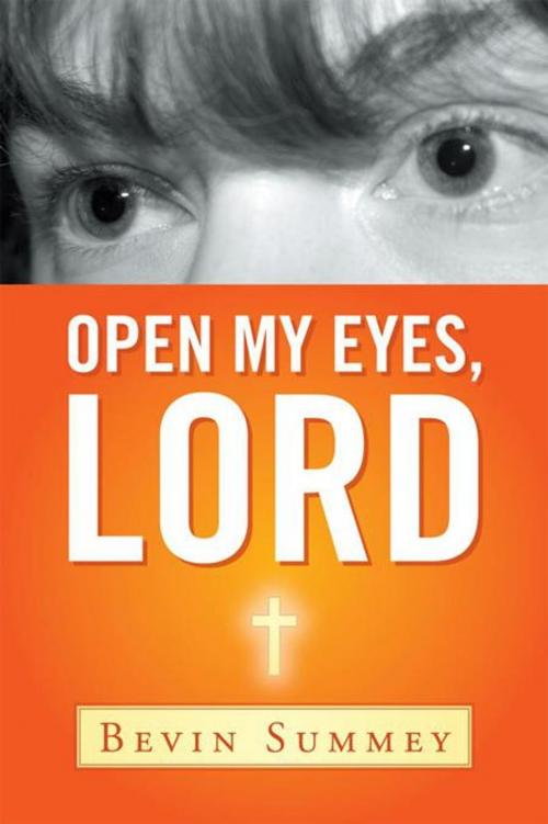 Cover of the book Open My Eyes, Lord by Bevin Summey, WestBow Press