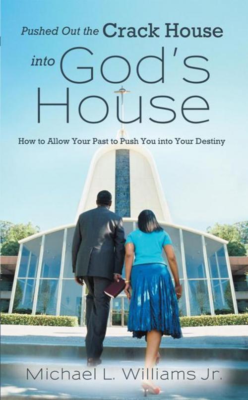 Cover of the book Pushed out the Crack House into God’S House by Michael L. Williams Jr., WestBow Press