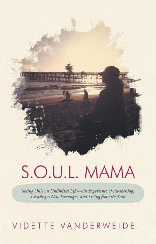 Cover of the book S.O.U.L. Mama by Vidette Vanderweide, Balboa Press