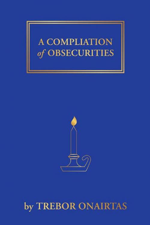 Cover of the book A Compliation of Obsecurities by Trebor Onairtas, Balboa Press