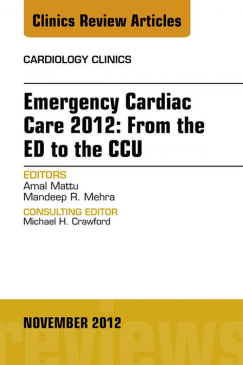 Cover of the book Emergency Cardiac Care 2012: From the ED to the CCU, An Issue of Cardiology Clinics - E-Book by Amal Mattu, MD, Mandeep R. Mehra, MD, Elsevier Health Sciences