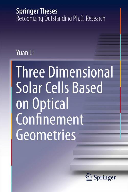 Cover of the book Three Dimensional Solar Cells Based on Optical Confinement Geometries by Yuan Li, Springer New York