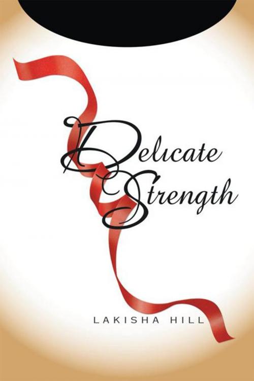 Cover of the book Delicate Strength by K. Hill, Xlibris US