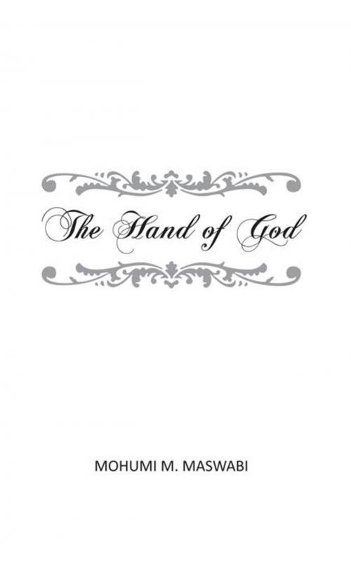 Cover of the book The Hand of God by Mohumi M. Maswabi, Trafford Publishing