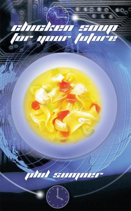 Cover of the book Chicken Soup for Your Future by Phil Sumner, Trafford Publishing