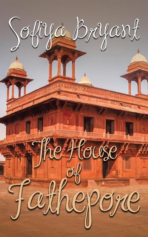 Cover of the book The House of Fathepore by Sofiya Bryant, iUniverse