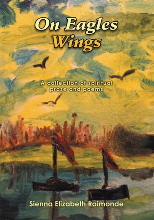 Cover of the book On Eagles Wings by Sienna Elizabeth Raimonde, Xlibris US