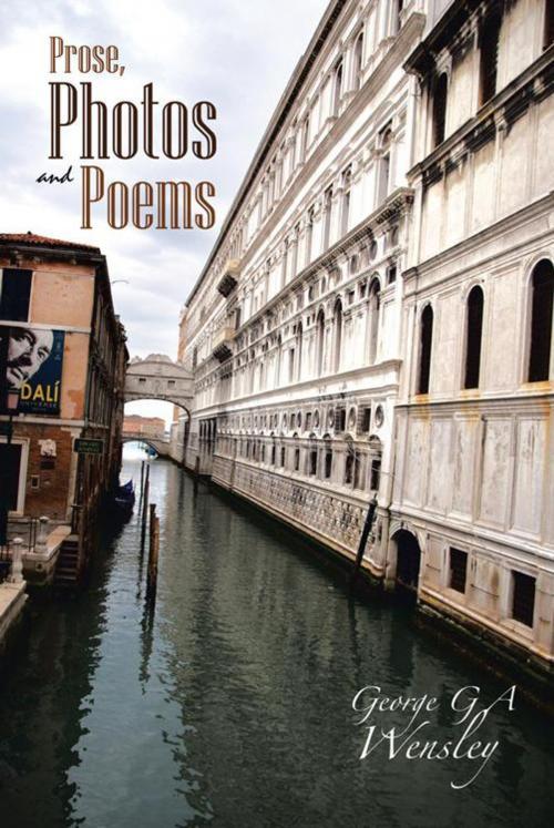 Cover of the book Prose, Photos and Poems by George G A Wensley, AuthorHouse UK