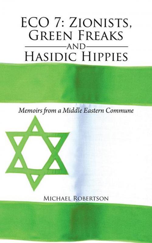 Cover of the book Eco 7: Zionists, Green Freaks and Hasidic Hippies by Michael Robertson, AuthorHouse