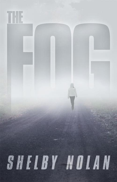 Cover of the book The Fog by Shelby Nolan, Xlibris US