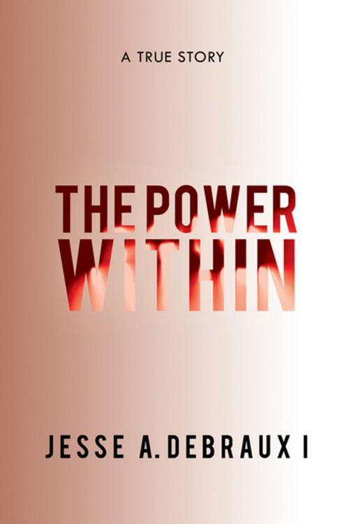 Cover of the book The Power Within by Jesse A. DeBraux I, Xlibris US