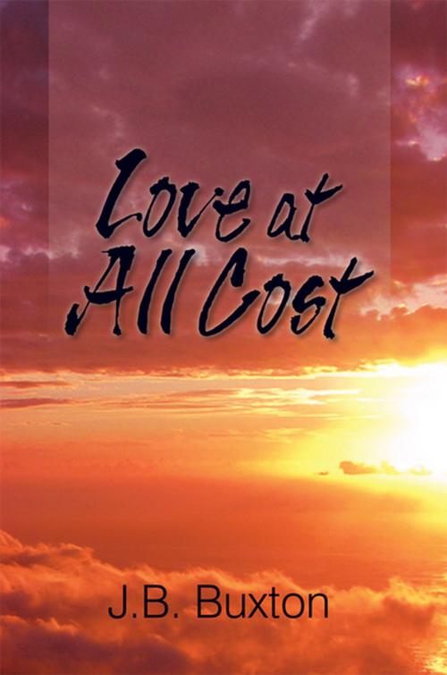 Cover of the book Love at All Cost by J.B. Buxton, Xlibris US