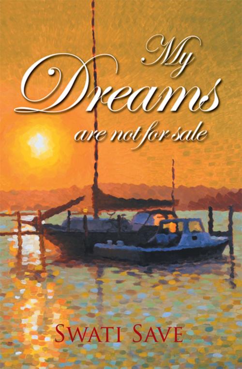 Cover of the book My Dreams Are Not for Sale by Swati Save, Xlibris US
