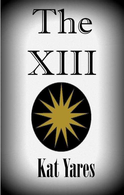 Cover of the book The XIII by Kat Yares, Kat Yares