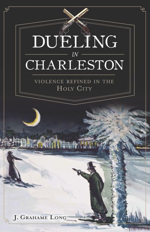 Cover of the book Dueling in Charleston by J. Grahame Long, Arcadia Publishing Inc.