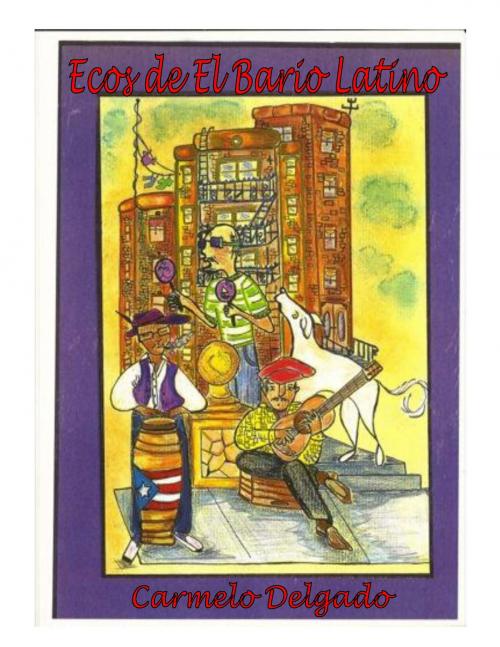 Cover of the book Ecos de el Barrio Latino by Carmelo Delgado, Talleres Graficos