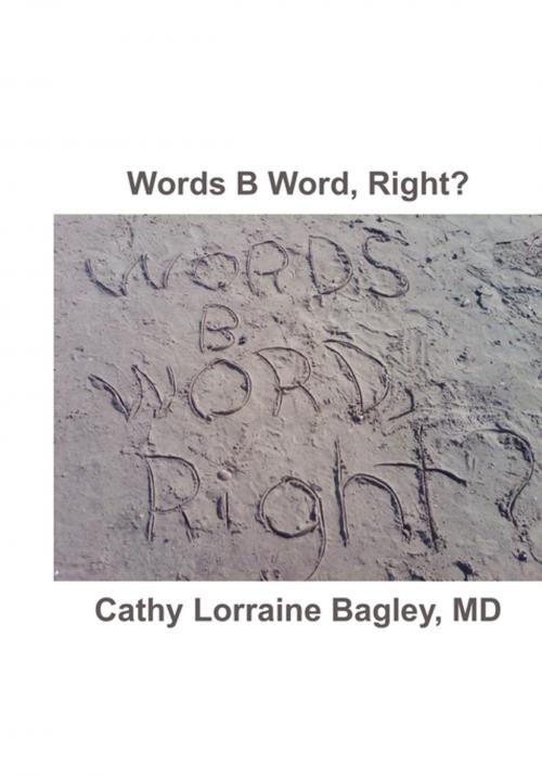 Cover of the book Words B Word, Right? by MD, Cathy Lorraine Bagley, FastPencil, Inc.