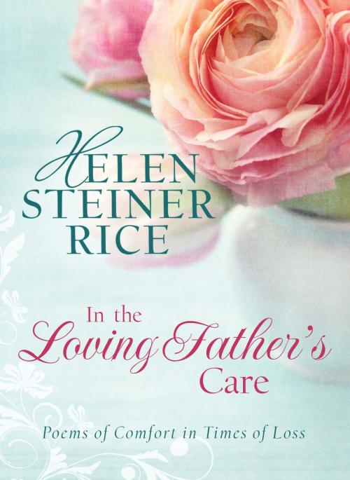 Cover of the book In the Loving Father's Care: Poems of Comfort in Times of Loss by Helen Steiner Rice, Barbour Publishing, Inc.