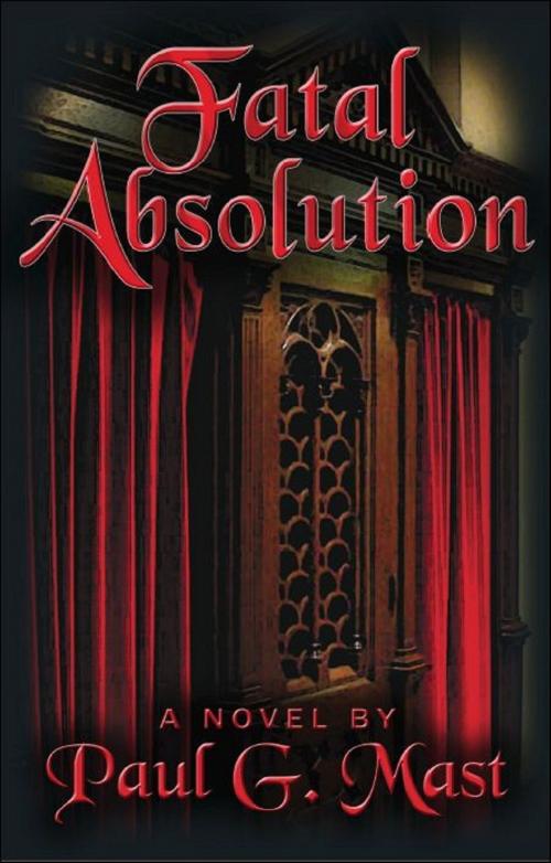 Cover of the book Fatal Absolution by Paul G. Mast, Brighton Publishing LLC