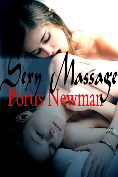 Cover of the book Sexy Massage by Portis Newman, Xplicit Press