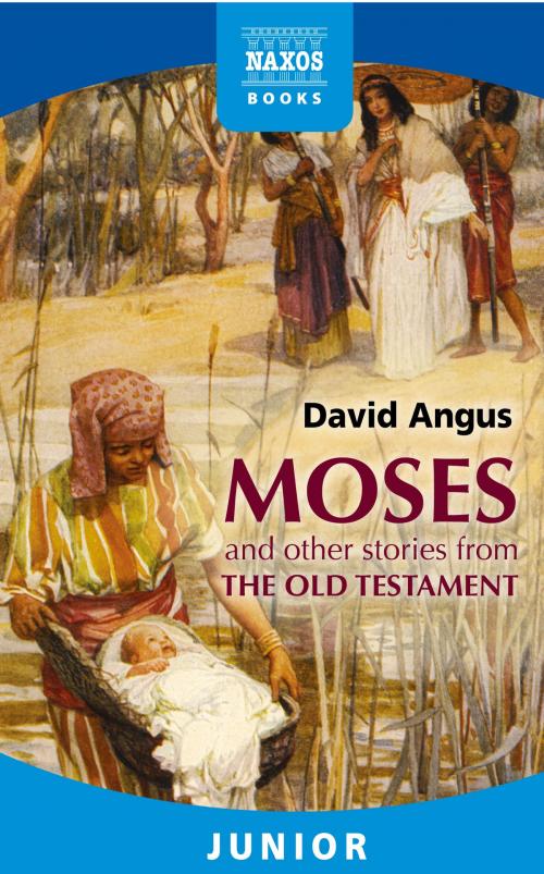 Cover of the book Moses and other stories from the Old Testament by David Angus, Naxos Books