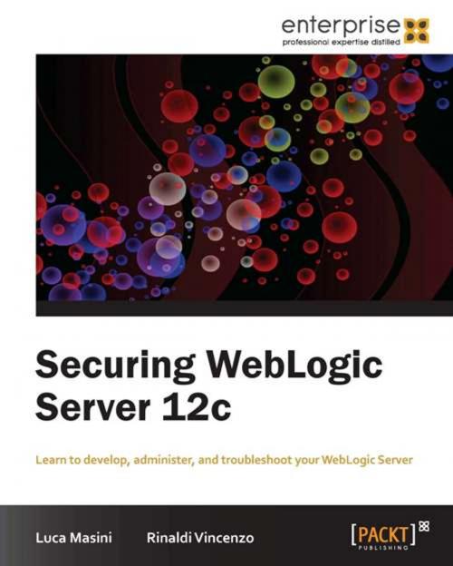 Cover of the book Securing WebLogic Server 12c by Luca Masini, Rinaldi Vincenzo, Packt Publishing