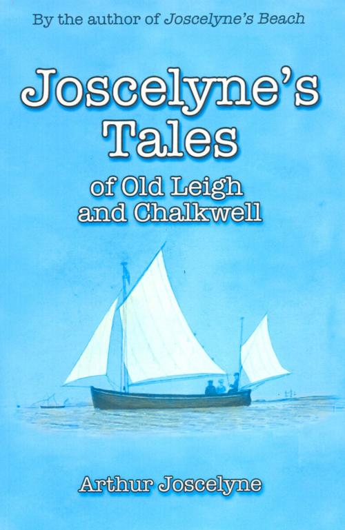 Cover of the book Joscelyne's Tales of Old Leigh and Chalkwell by Arthur Joscelyne, Desert Island Books