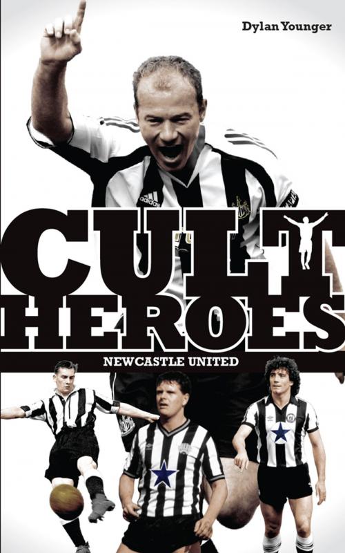 Cover of the book Newcastle United Cult Heroes by Dylan Younger, Pitch Publishing (Brighton) Ltd